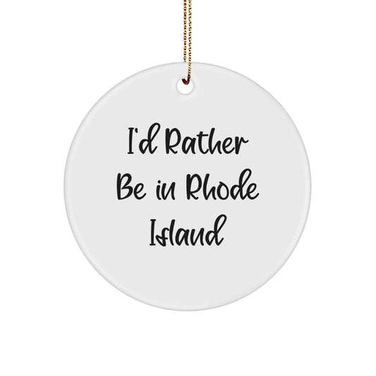 Rhode Island Circle Ornament, 'I'd Rather Be In Rhode Island' Funny Quote Gift for Friends, Family, or Coworkers, White Circle Ornament with Festive Gold Cord, Christmas Unique Gift - Victory Thru Vision
