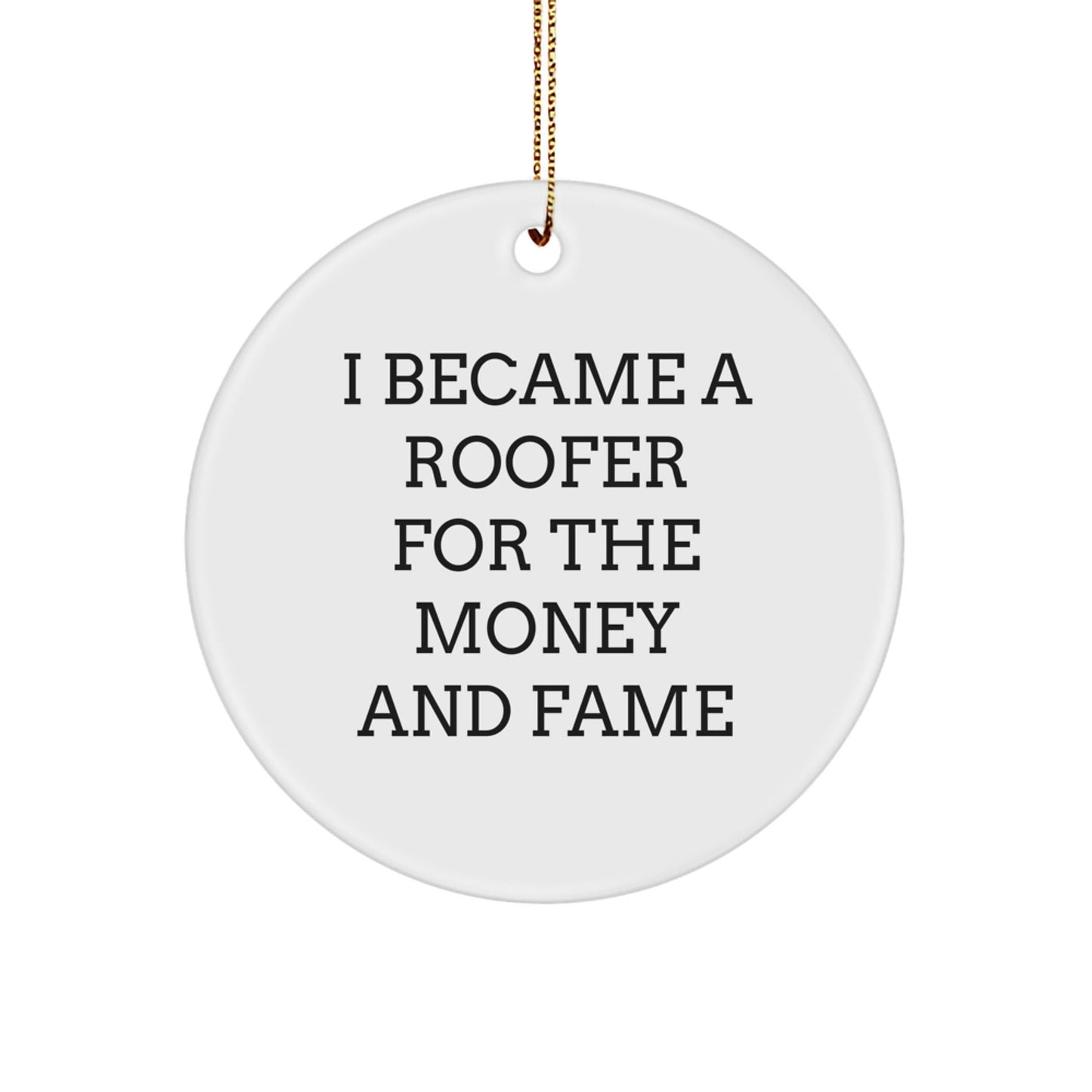 Roofer Gifts for Men from Family - I Became A Roofer For The Money And Fame Funny Circle Ornament, White, 2.75" tall, Easy Hanging Christmas Unique Gift - Victory Thru Vision