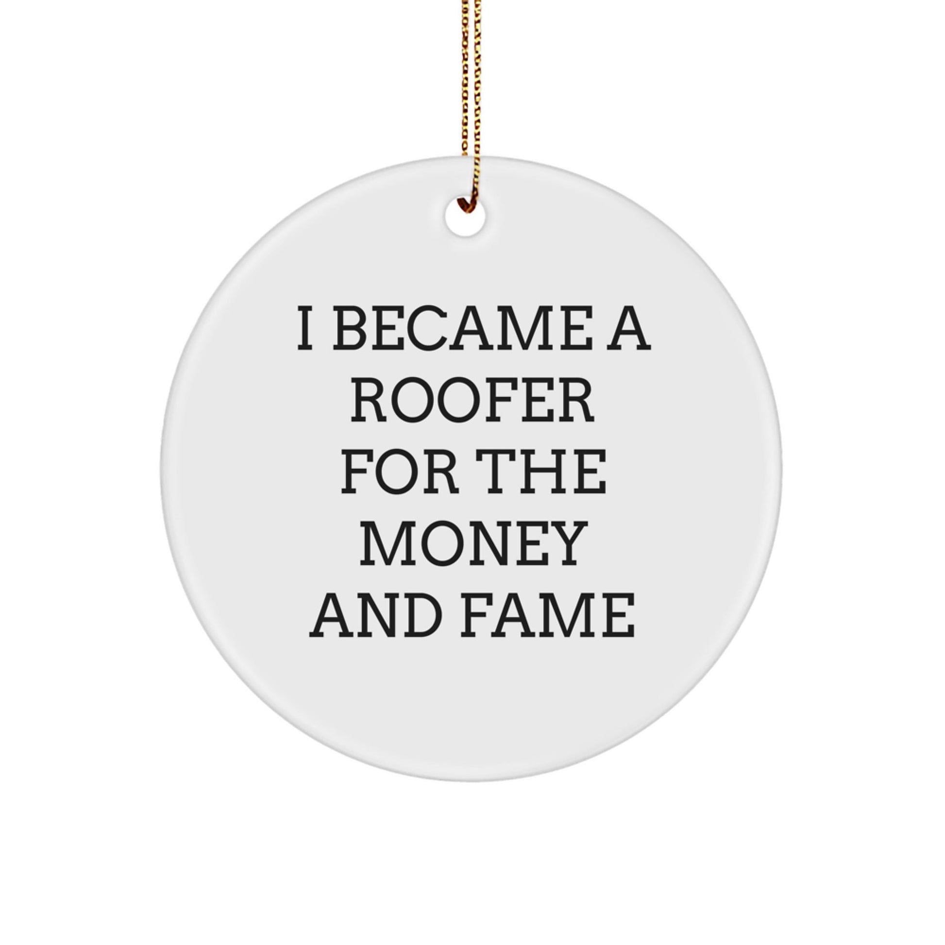Roofer Gifts for Men from Family - I Became A Roofer For The Money And Fame Funny Circle Ornament, White, 2.75" tall, Easy Hanging Christmas Unique Gift - Victory Thru Vision