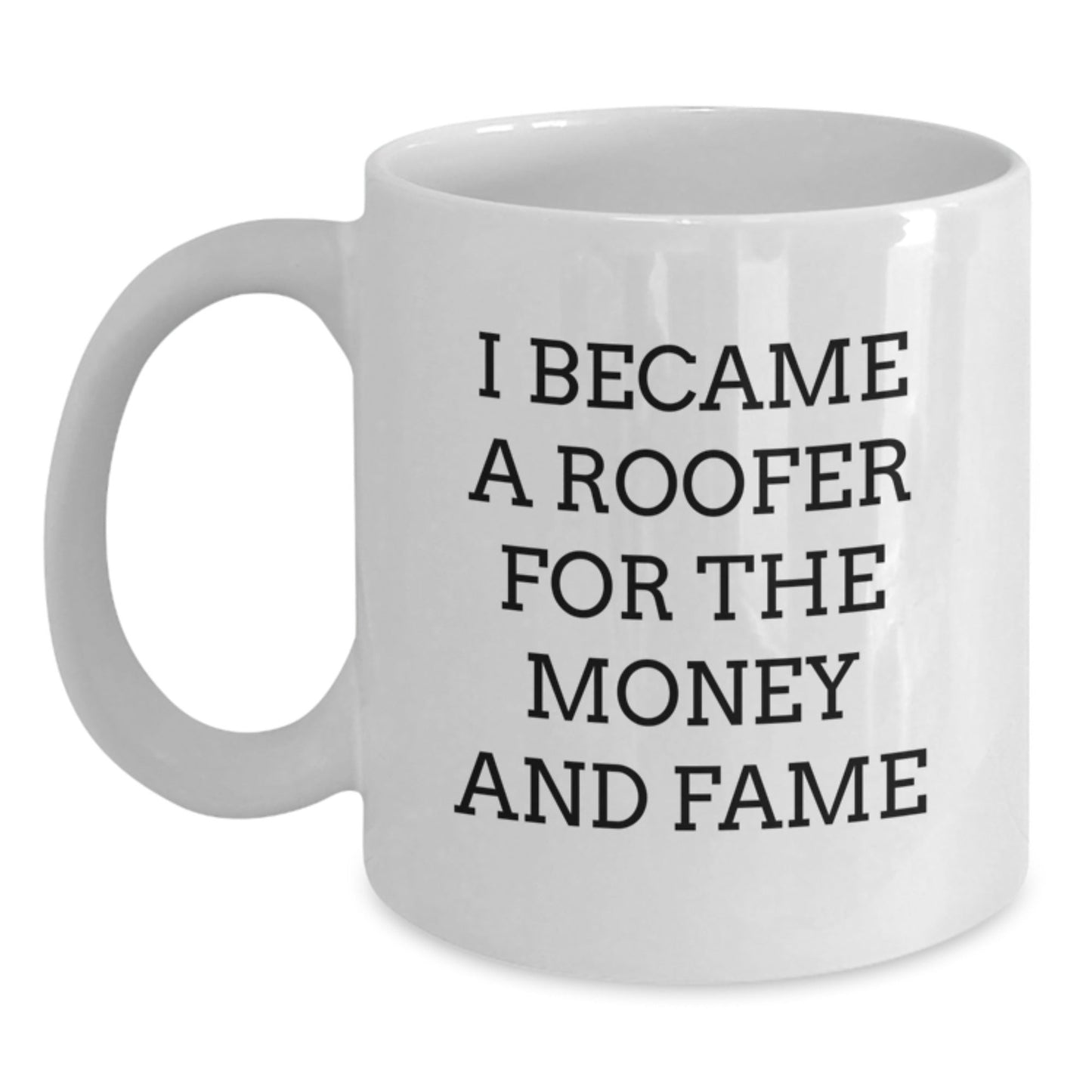Roofer Gifts from Friends for Men Who Became a Roofer for Money and Fame, Funny White Coffee Mug for Graduation - Victory Thru Vision
