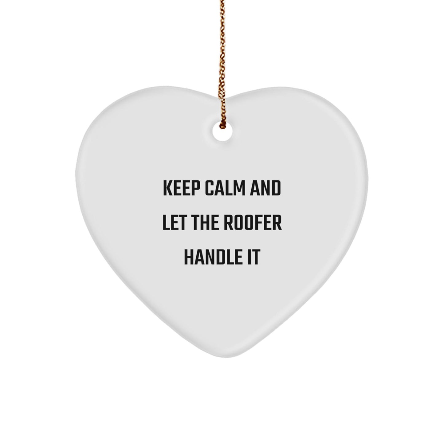 Roofer Gifts from Friends, Keep Calm and Let the Roofer Handle It, Heart Ornament for Christmas - Victory Thru Vision
