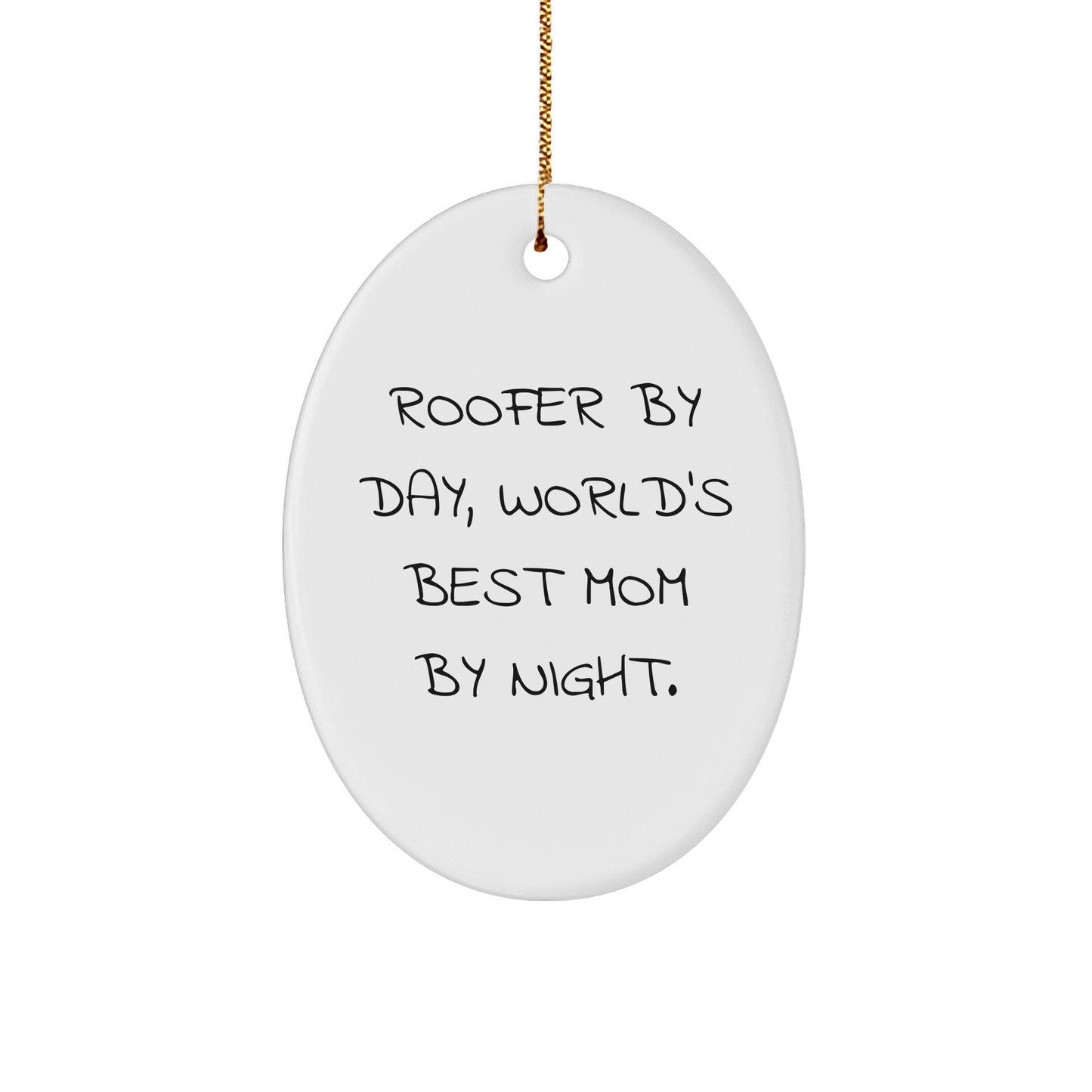 Roofer Gifts from Men - Oval Ornament for Christmas - 'Roofer By Day, World's Best Mom By Night.' - Victory Thru Vision 