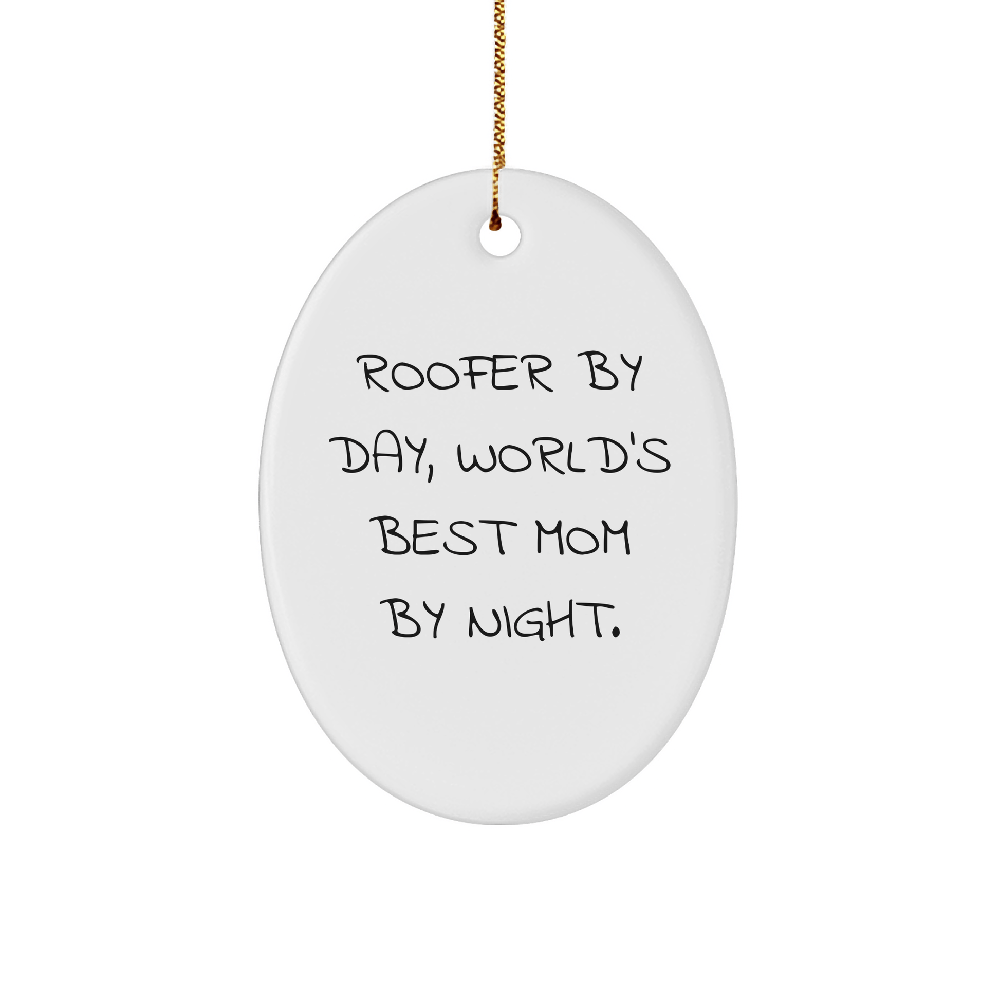 Roofer Gifts from Men - Oval Ornament for Christmas - 'Roofer By Day, World's Best Mom By Night.' - Victory Thru Vision 