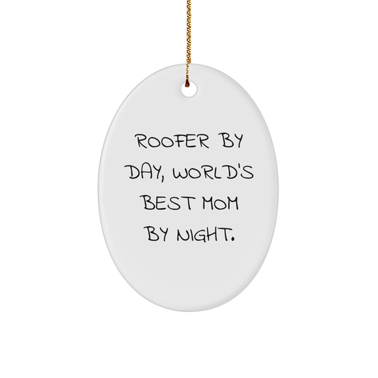 Roofer Gifts from Men - Oval Ornament for Christmas - 'Roofer By Day, World's Best Mom By Night.' - Victory Thru Vision 