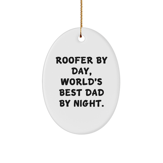Roofer Gifts from Men - Oval Ornament, 'Roofer By Day, World's Best Dad By Night.' Quote, Christmas Unique Gifts for Roofer - Victory Thru Vision 