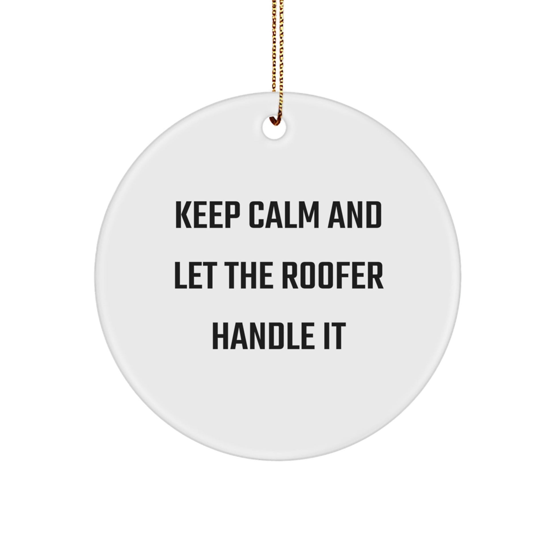 Roofer Gifts - 'Keep Calm And Let The Roofer Handle It' Circle Ornament, Gifts from Friends to Family for Christmas - Victory Thru Vision