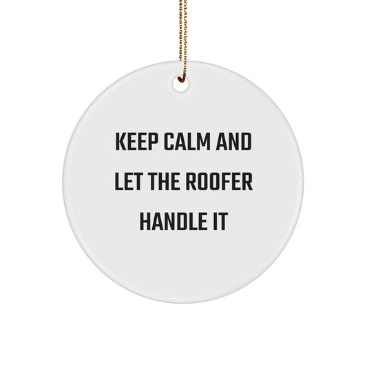 Roofer Gifts - 'Keep Calm And Let The Roofer Handle It' Circle Ornament, Gifts from Friends to Family for Christmas - Victory Thru Vision