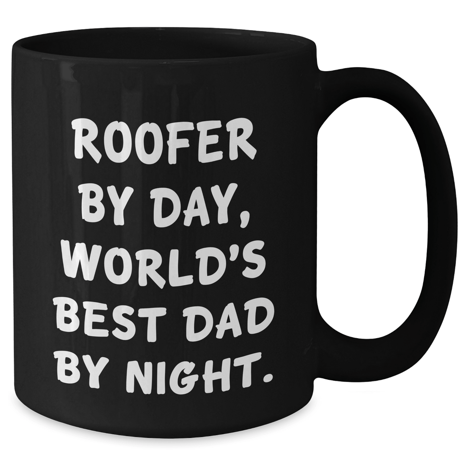 Roofer Humor Gifts from Men to Family Members Funny Black Coffee Mug, Mother's Day Unique Gifts for World's Best Dad By Night, 11oz or 15oz, Microwave and Dishwasher Safe - Victory Thru Vision 