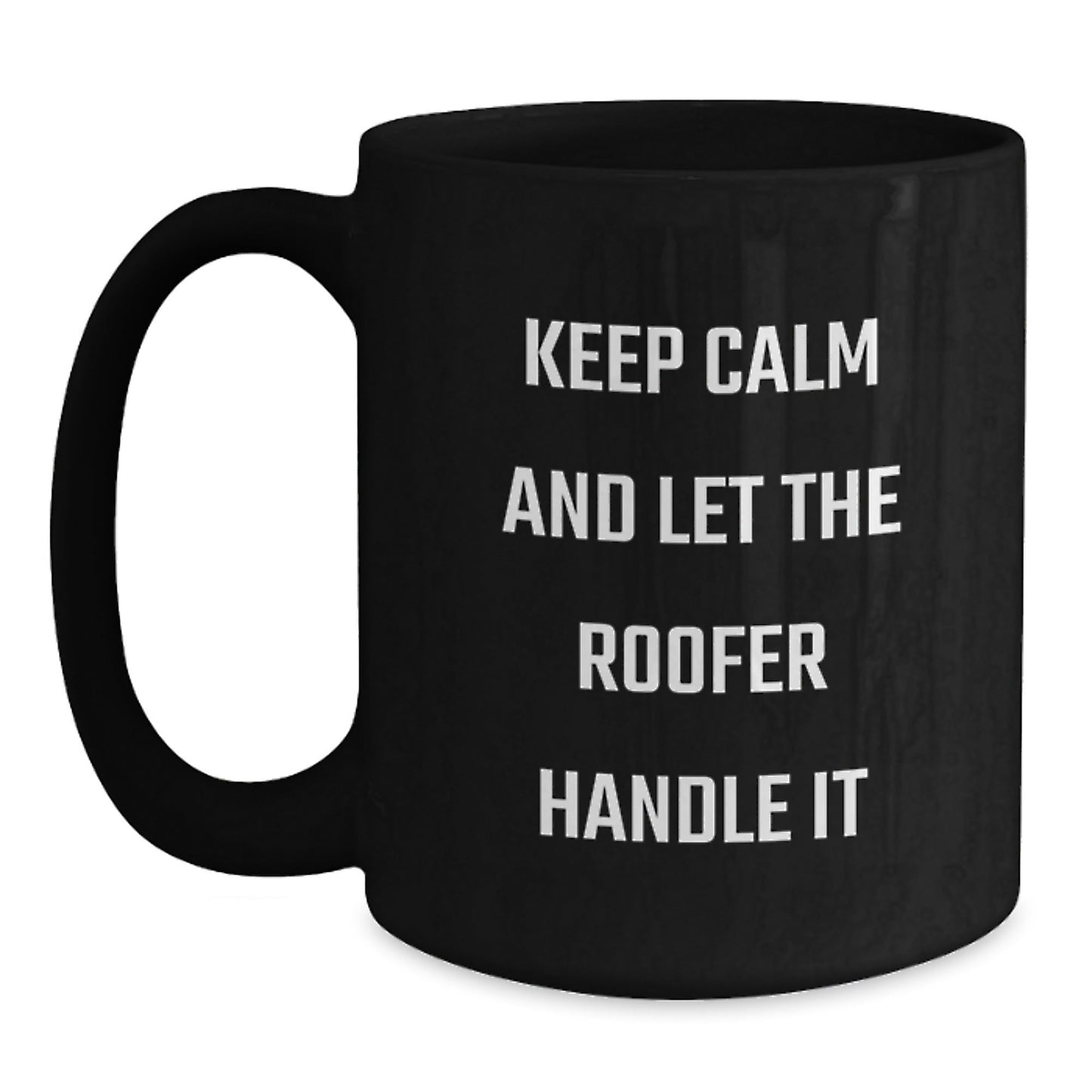 Roofer Humor Gifts from Men to Friends, 'Keep Calm And Let The Roofer Handle It' Black Coffee Mug for Graduation Unique Gifts - Victory Thru Vision