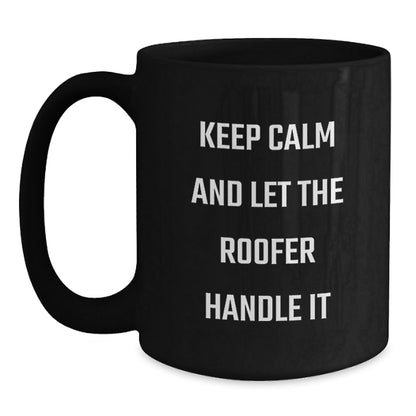 Roofer Humor Gifts from Men to Friends, 'Keep Calm And Let The Roofer Handle It' Black Coffee Mug for Graduation Unique Gifts - Victory Thru Vision