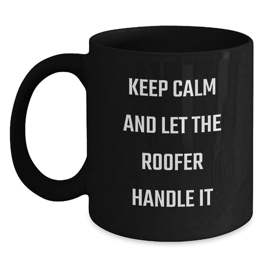 Roofer Humor Gifts from Men to Friends, 'Keep Calm And Let The Roofer Handle It' Black Coffee Mug for Graduation Unique Gifts - Victory Thru Vision