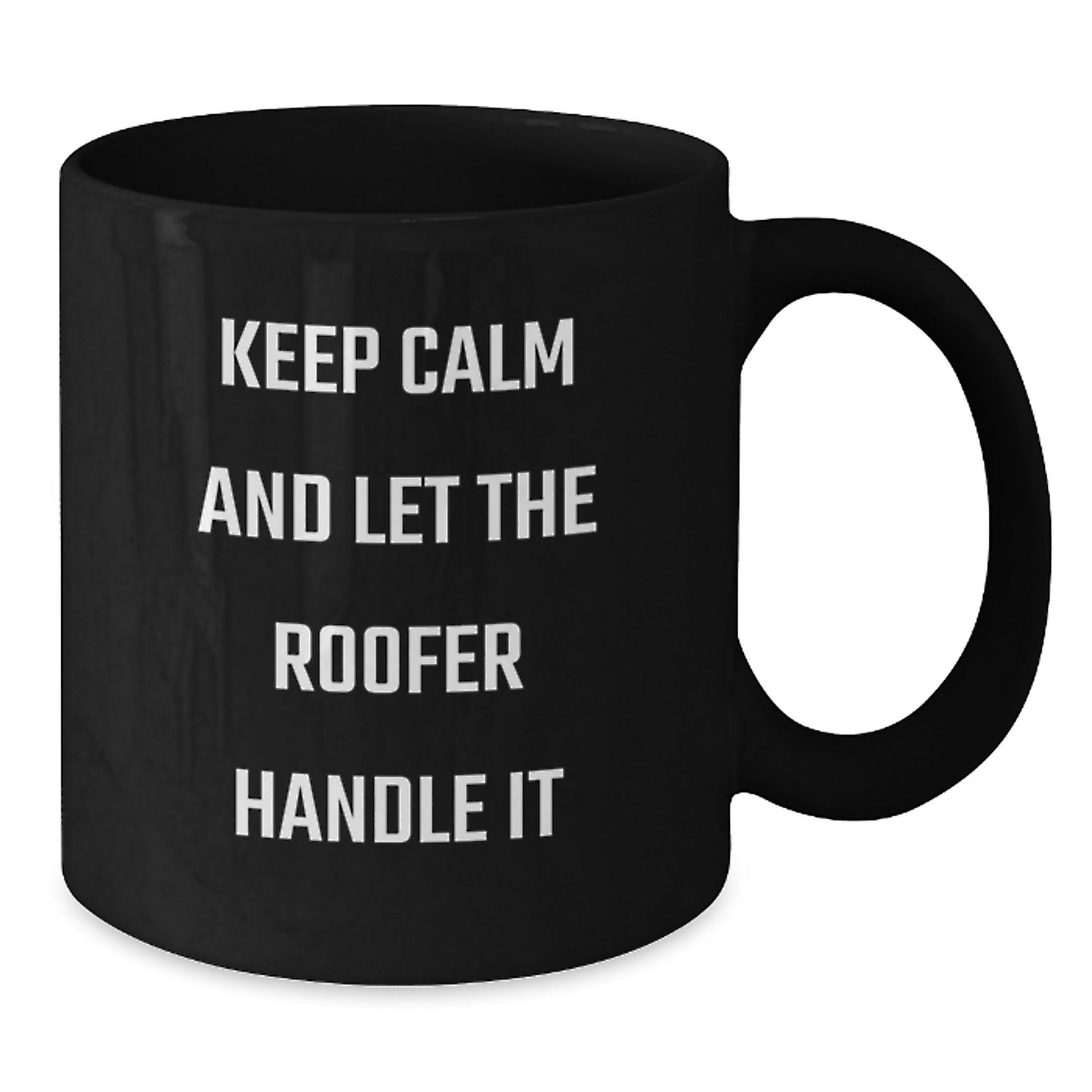 Roofer Humor Gifts from Men to Friends, 'Keep Calm And Let The Roofer Handle It' Black Coffee Mug for Graduation Unique Gifts - Victory Thru Vision