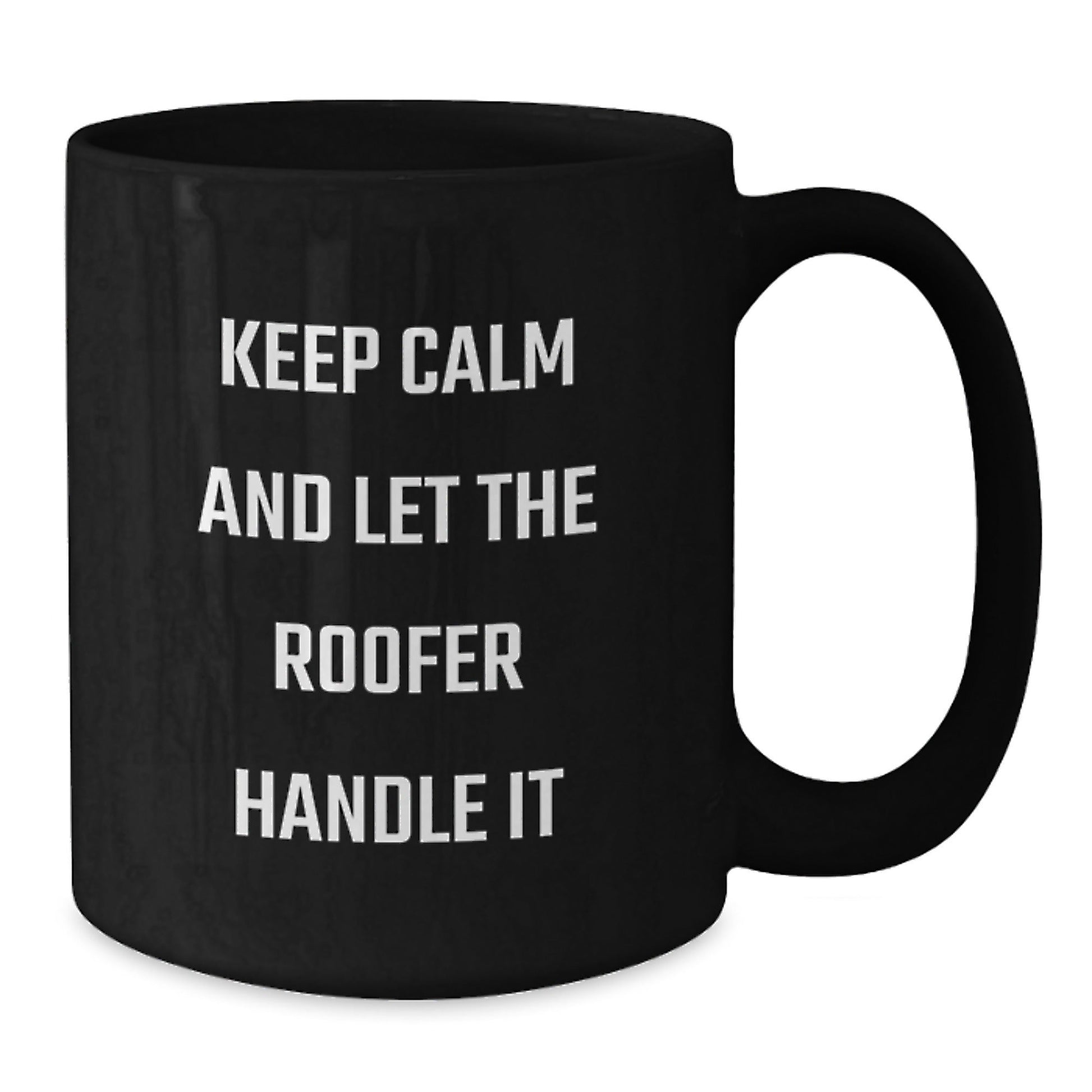 Roofer Humor Gifts from Men to Friends, 'Keep Calm And Let The Roofer Handle It' Black Coffee Mug for Graduation Unique Gifts - Victory Thru Vision