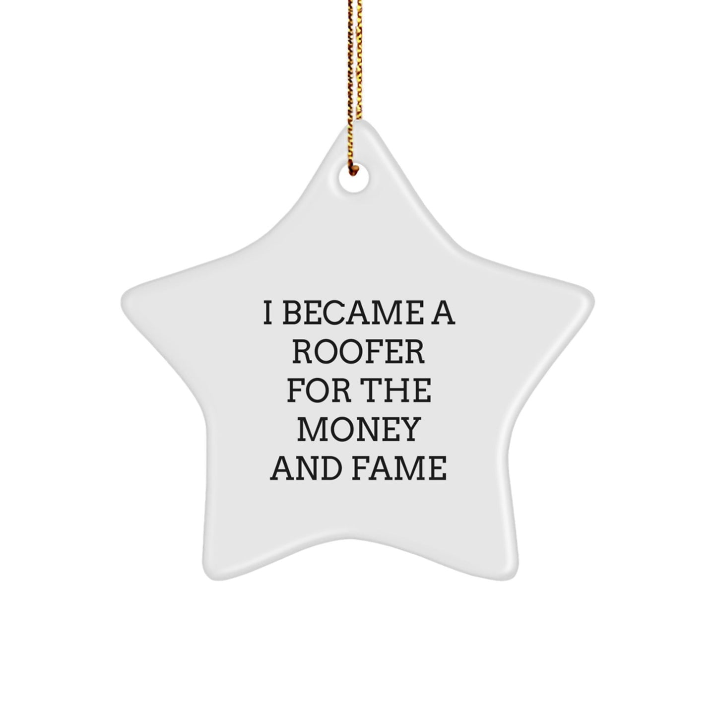 Roofer's Fame Gift for Friends from 'I Became A Roofer For The Money And Fame' Christmas Star Ornament, Gifts from Family to Roofer - Victory Thru Vision