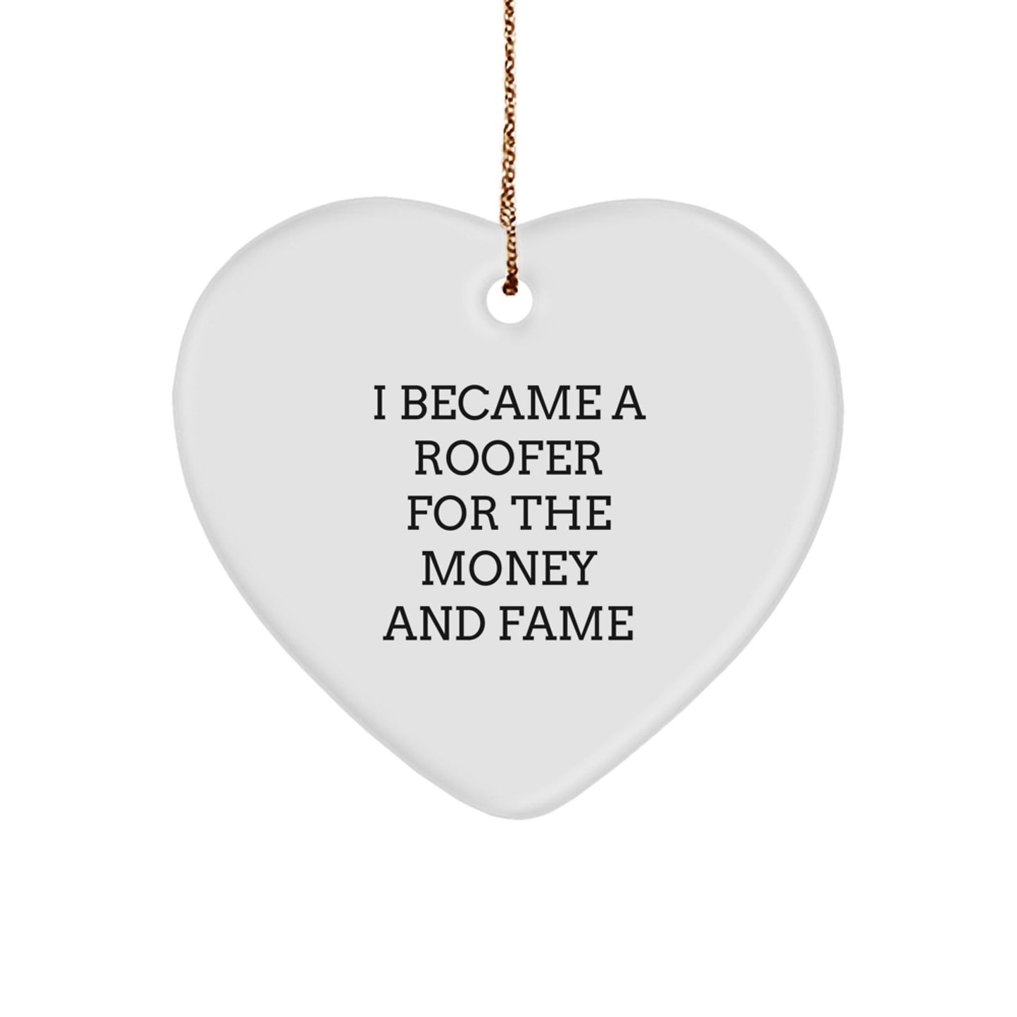 Roofer's Heartfelt Gift for Christmas - 'I Became A Roofer For The Money And Fame' Quote, Heart Ornament for Men, Gifts from Friends, Coworkers, or Family - Victory Thru Vision