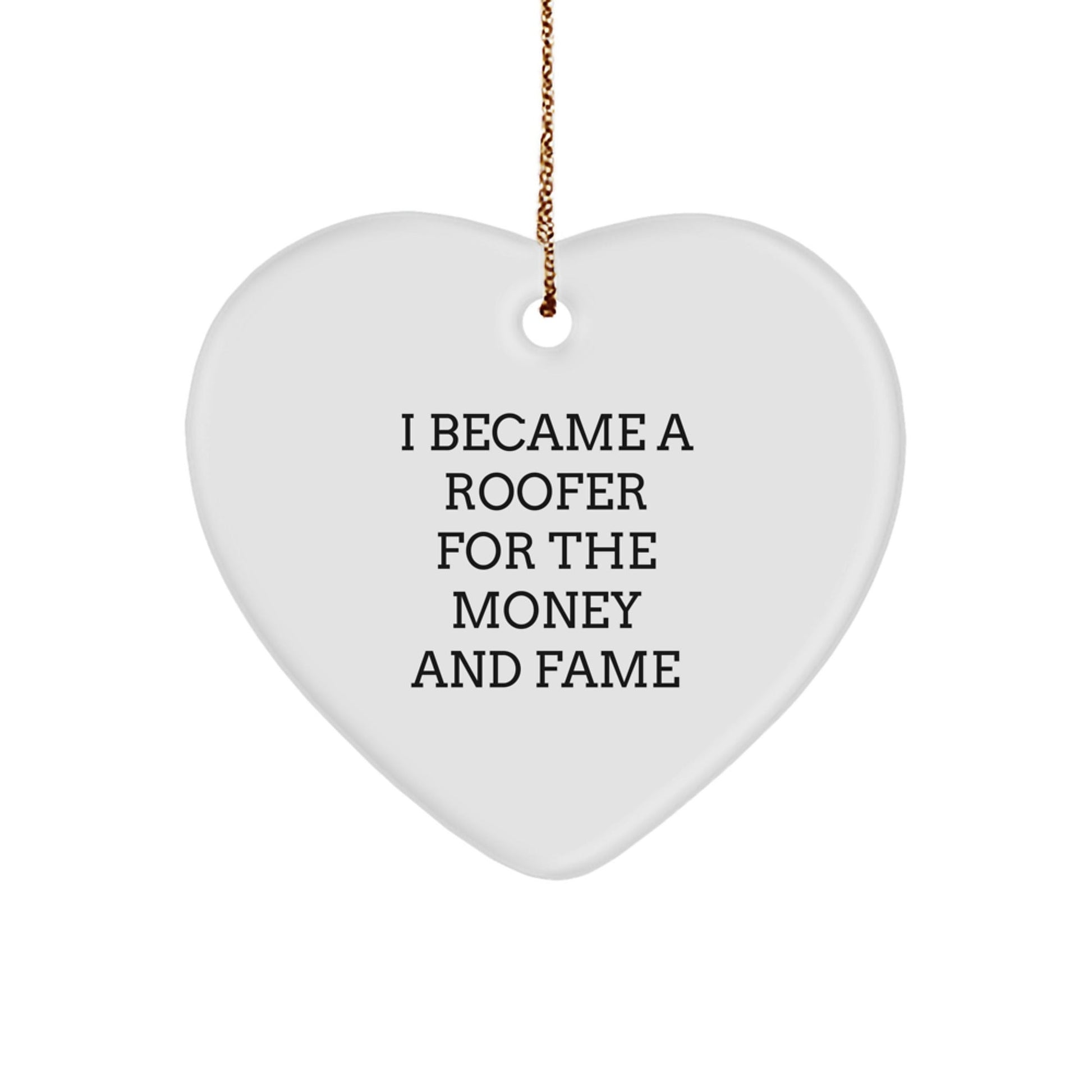 Roofer's Heartfelt Gift for Christmas - 'I Became A Roofer For The Money And Fame' Quote, Heart Ornament for Men, Gifts from Friends, Coworkers, or Family - Victory Thru Vision