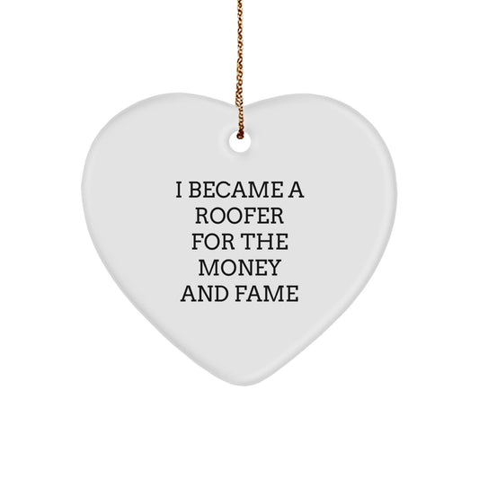 Roofer's Heartfelt Gift for Christmas - 'I Became A Roofer For The Money And Fame' Quote, Heart Ornament for Men, Gifts from Friends, Coworkers, or Family - Victory Thru Vision