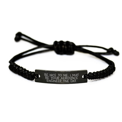 Funny Aerospace Engineer Gift Rope Bracelet for Men, Unique Christmas Unique Gifts from Friends to Aerospace Engineer, Inspirational Quote 'Be Nice To Me. I May Be Your Aerospace Engineer One Day.' - Image 1