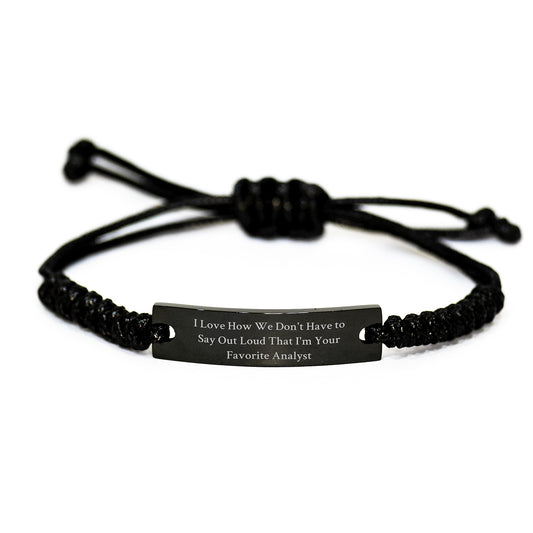 'Funny' Analyst Gifts from Friends: I Love How We Don't Have To Say Out Loud That I'm Your Favorite Analyst Rope Bracelet for Graduation Unique Gifts - Image 1