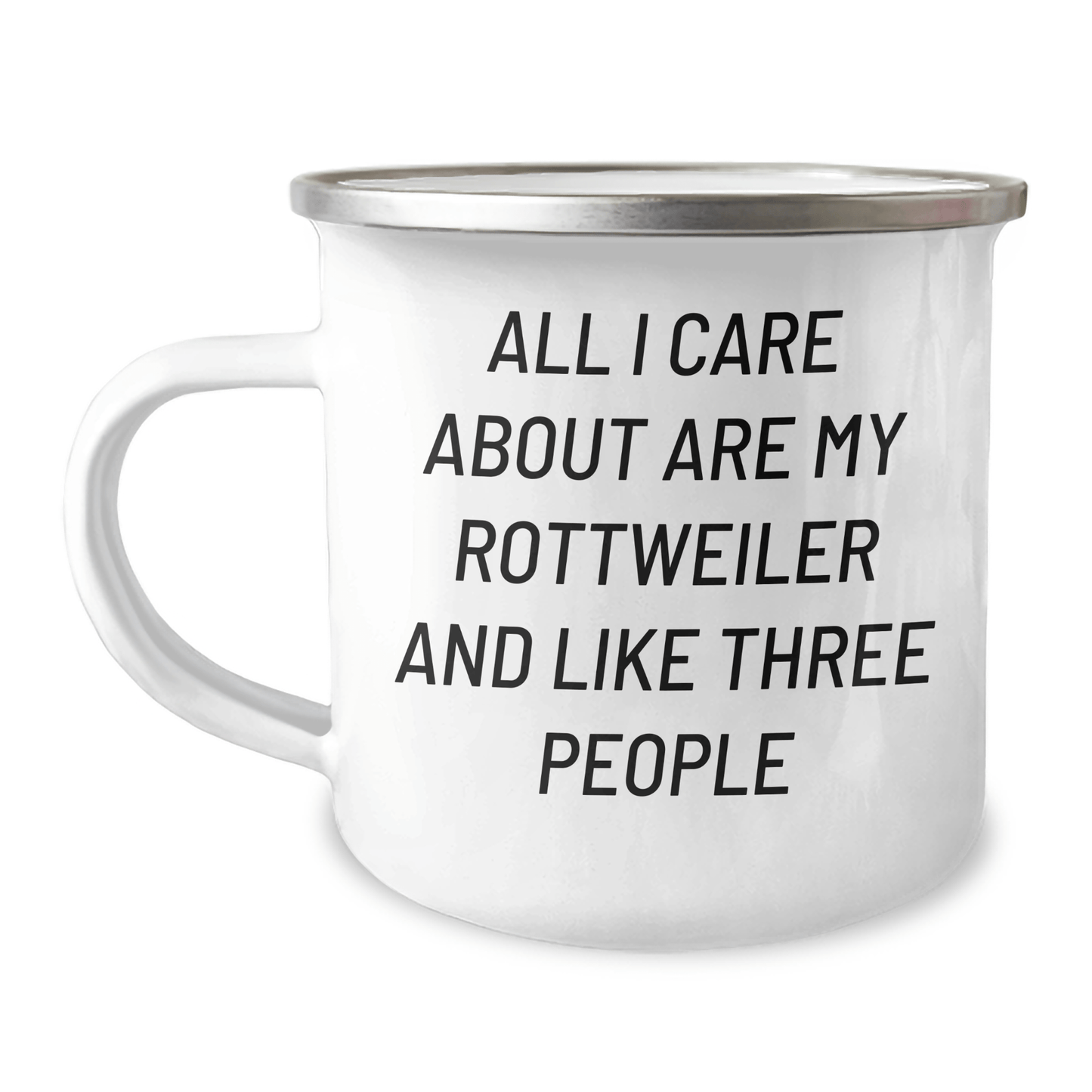 Rottweiler Dog Lover's Camping Mug, Funny Gift for Men, Father's Day Unique Gifts from Family, 'All I Care About Are My Rottweiler And Like Three People' - Victory Thru Vision 