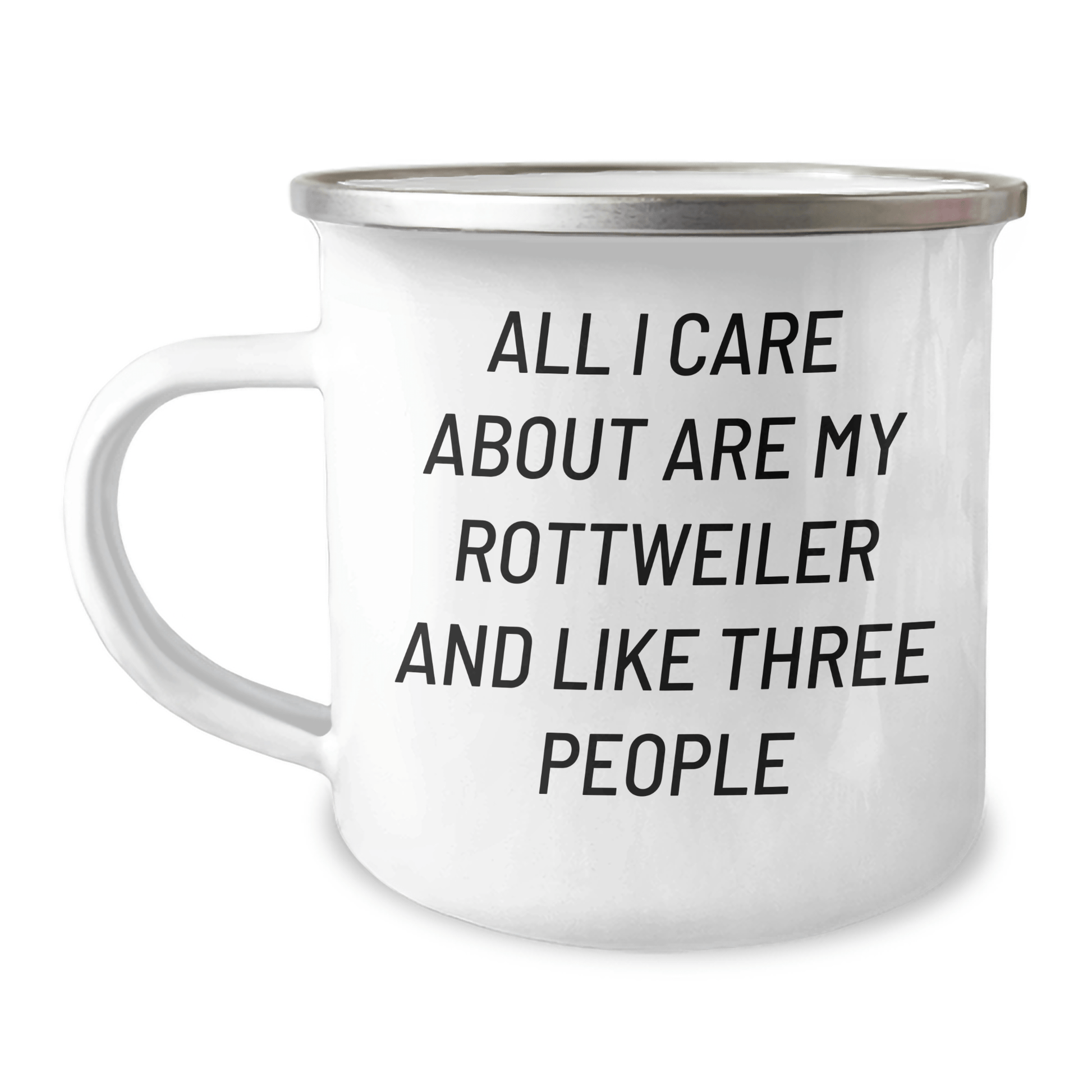 Rottweiler Dog Lover's Camping Mug, Funny Gift for Men, Father's Day Unique Gifts from Family, 'All I Care About Are My Rottweiler And Like Three People' - Victory Thru Vision 