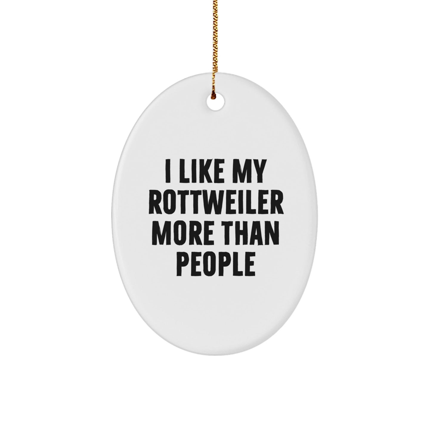 Rottweiler Dog Lovers' Funny Oval Ornament Gifts from Friends for Christmas, 'I Like My Rottweiler More Than People', Durable MDF with High - Gloss Finish - Victory Thru Vision