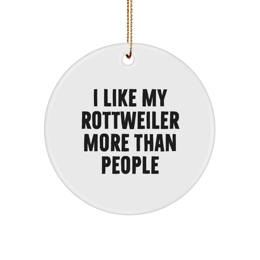Rottweiler Dog Lovers Gift, 'I Like My Rottweiler More Than People' Quote Circle Ornament, Gifts from Men to Rottweiler Dog Owners, Unique Christmas Unique Gift - Victory Thru Vision