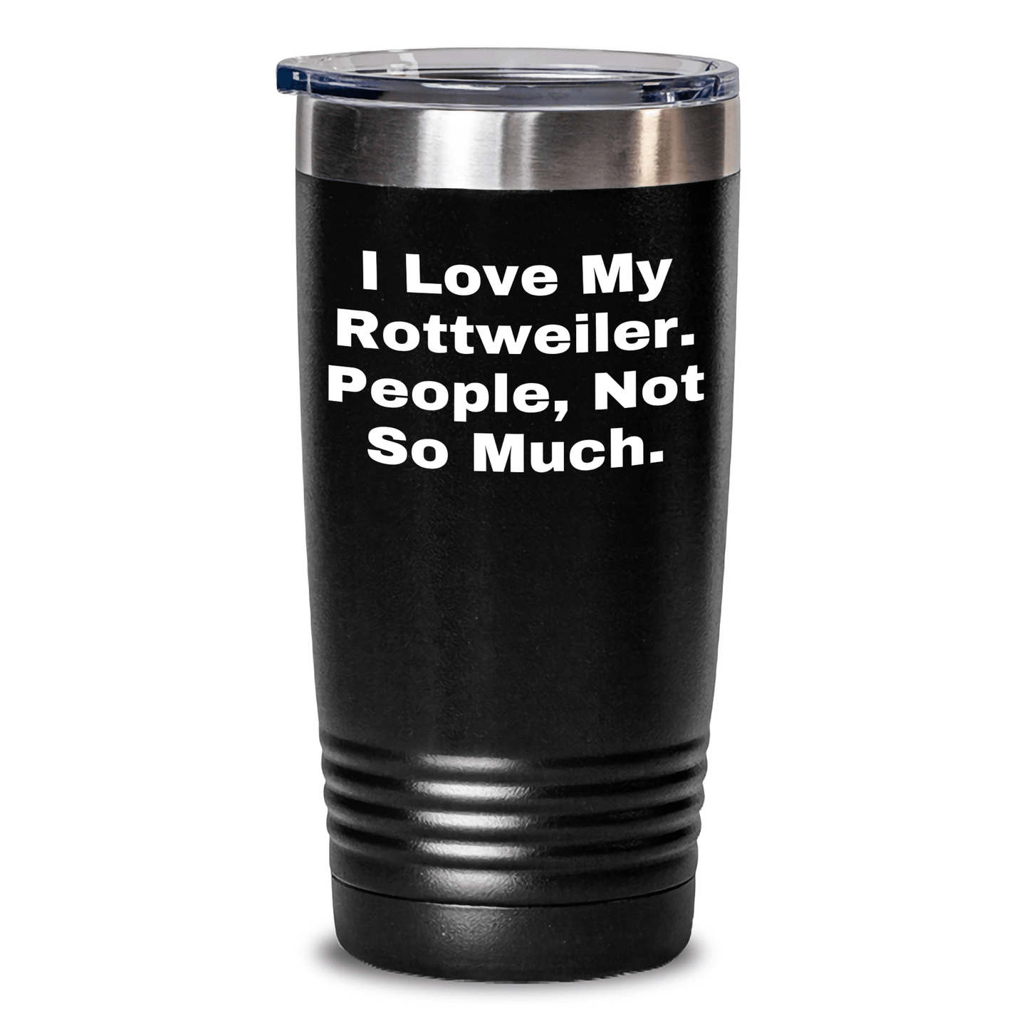 Rottweiler Dog Lovers Gift, I Love My Rottweiler. People, Not So Much. Funny Tumbler, Father's Day Unique Gifts from Family for Him - Victory Thru Vision 