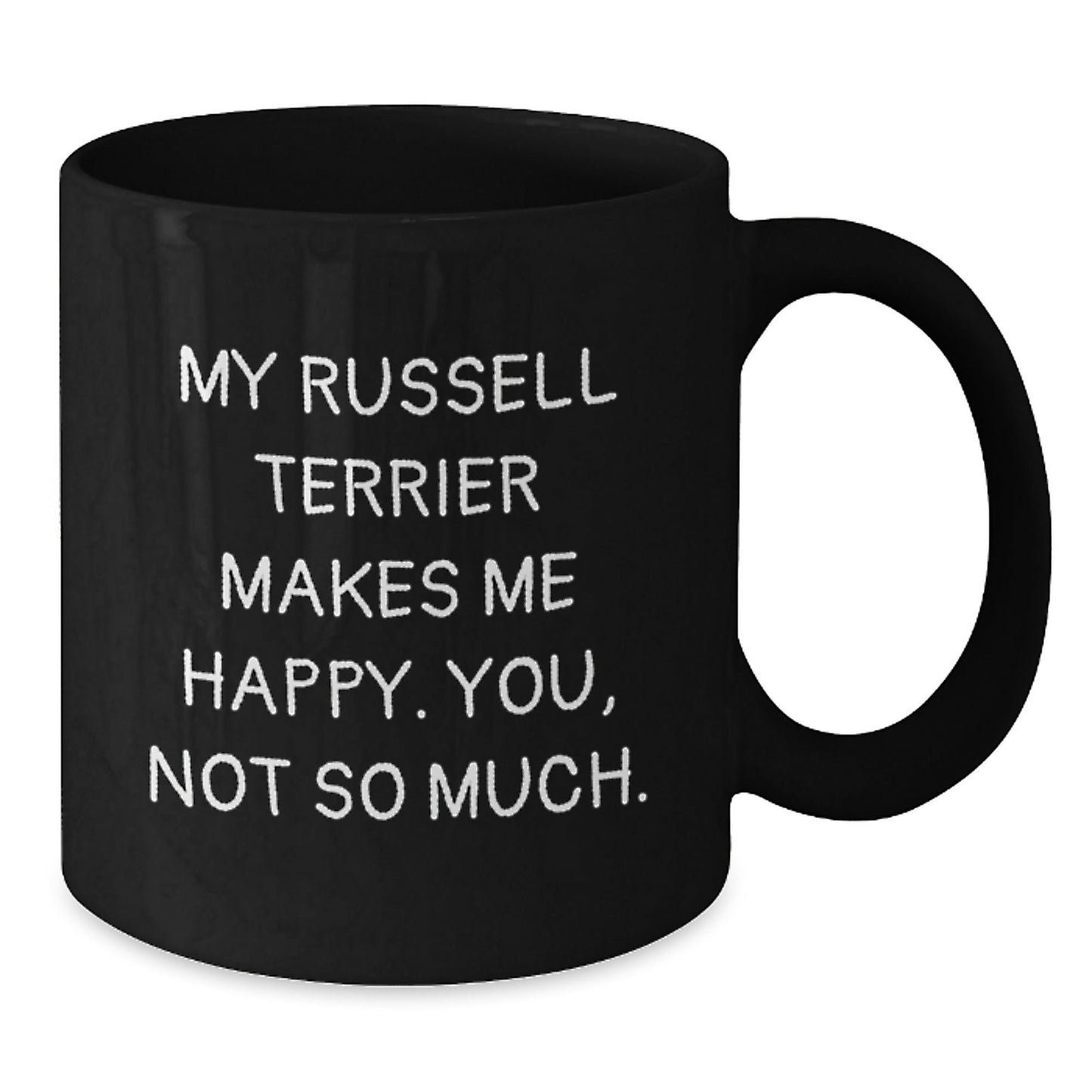 Russell Terrier Dog Funny Gifts from Friends for Birthday Unique Mug, My Russell Terrier Makes Me Happy. You, Not So Much., Gifts for Russell Terrier Dog Lovers, Black Coffee Mug - Victory Thru Vision