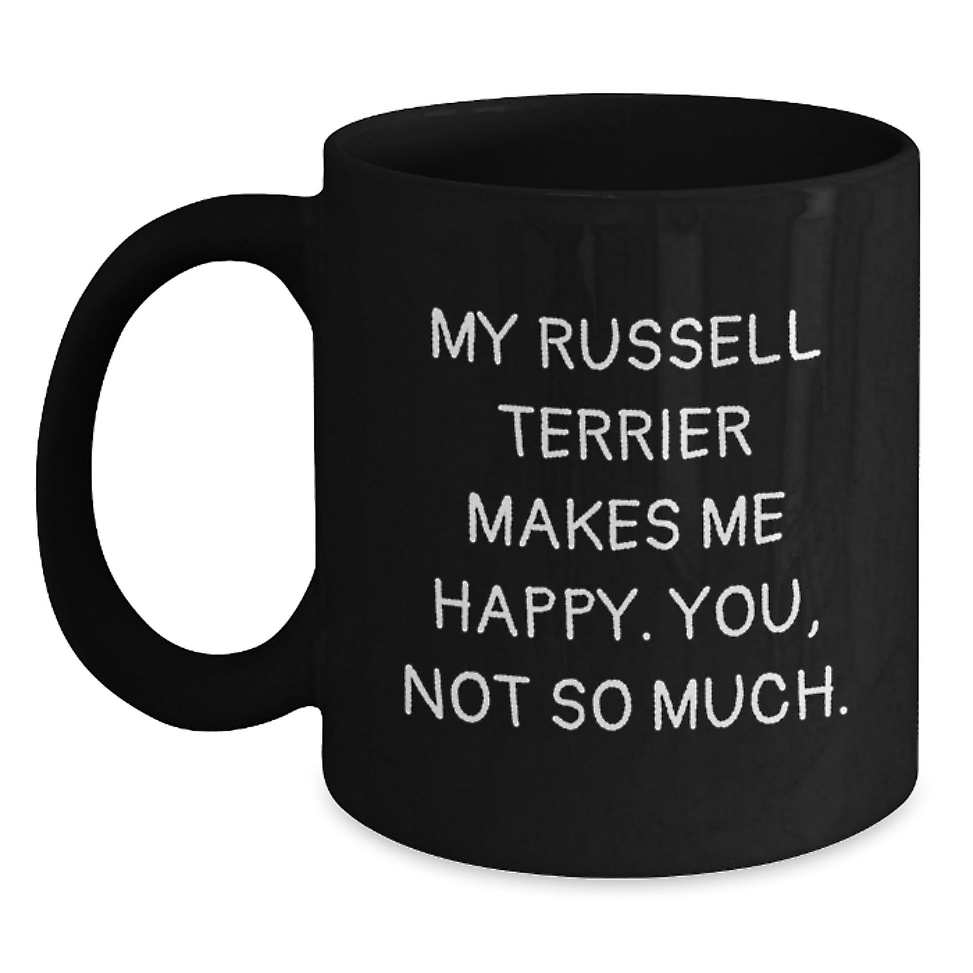 Russell Terrier Dog Funny Gifts from Friends for Birthday Unique Mug, My Russell Terrier Makes Me Happy. You, Not So Much., Gifts for Russell Terrier Dog Lovers, Black Coffee Mug - Victory Thru Vision