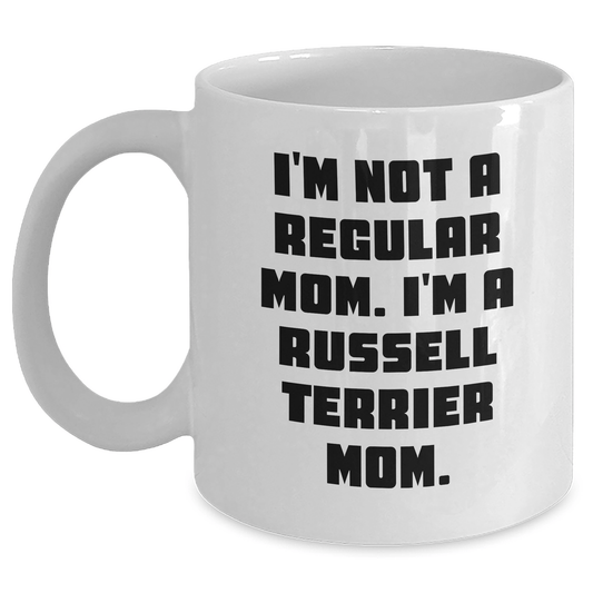 Russell Terrier Dog Mom Funny Gifts from Friends for Graduation Unique White Coffee Mugs, I'm Not A Regular Mom. I'm A Russell Terrier Mom. - Victory Thru Vision