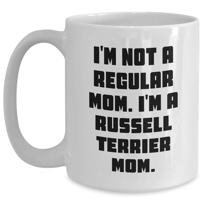Russell Terrier Dog Mom Funny Gifts from Friends for Graduation Unique White Coffee Mugs, I'm Not A Regular Mom. I'm A Russell Terrier Mom. - Victory Thru Vision