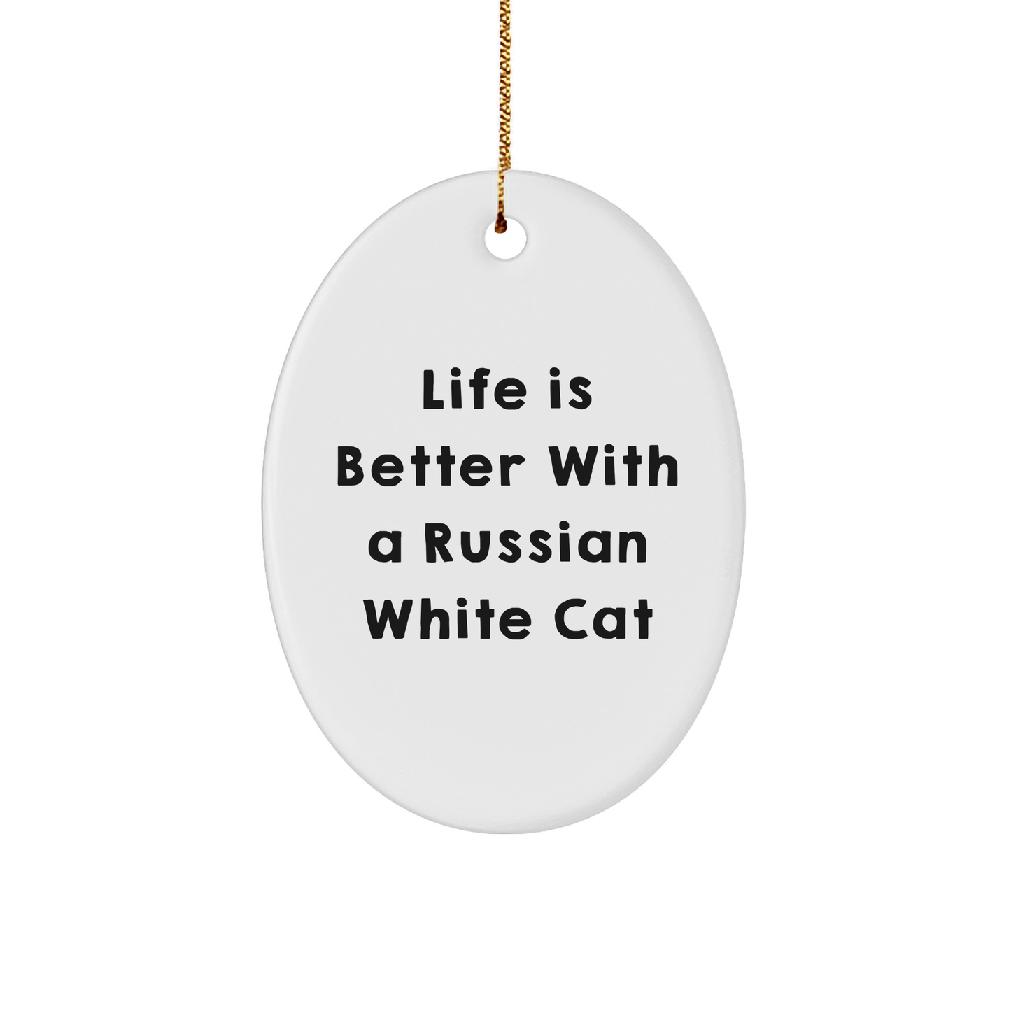 Russian White Cat Oval Ornament Gifts from Friends to Family, Life Is Better With A Russian White Cat, Unique Christmas Decorations - Victory Thru Vision