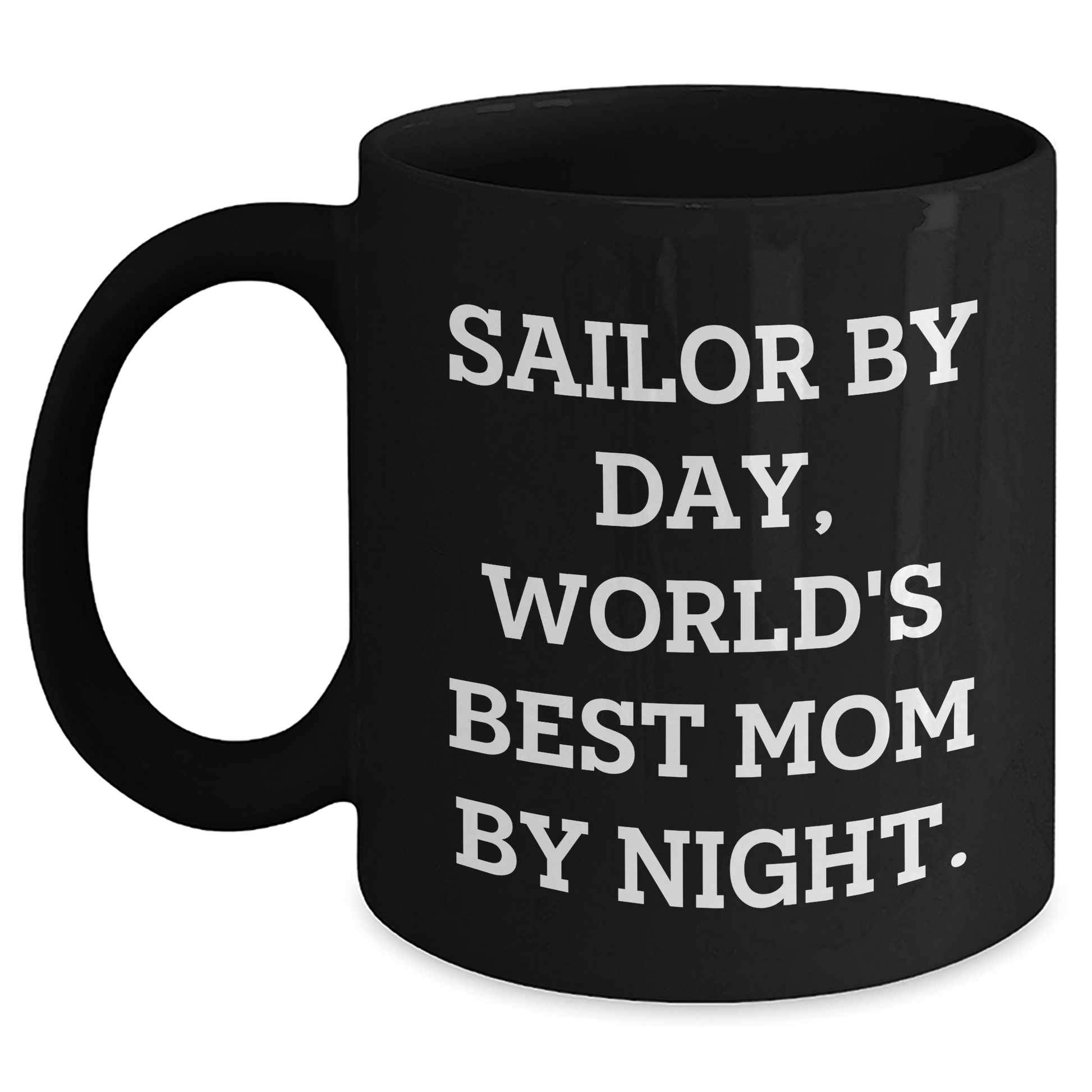 Sailor Gifts for Graduation, Sailor By Day, World's Best Mom By Night. Funny Black Coffee Mug, Gifts from Mom to Sailor - Victory Thru Vision