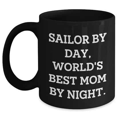 Sailor Gifts for Graduation, Sailor By Day, World's Best Mom By Night. Funny Black Coffee Mug, Gifts from Mom to Sailor - Victory Thru Vision