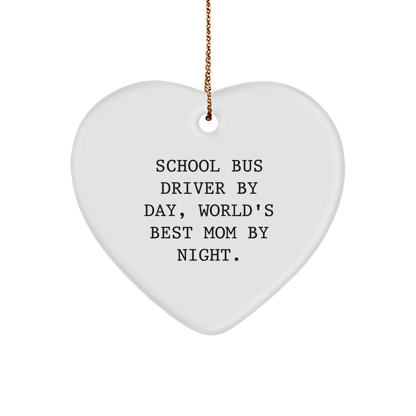 School Bus Driver Gifts, Funny Heart Ornament, 'School Bus Driver By Day, World's Best Mom By Night.' - Christmas Unique Gifts from Family - Victory Thru Vision 