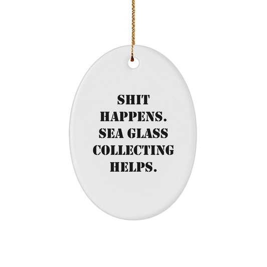 Sea Glass Collecting Fun, Oval Ornament Gifts for Friends - Shit Happens. - White, Durable MDF, Festive Gold Cord, Christmas Unique Gifts from Family - Victory Thru Vision