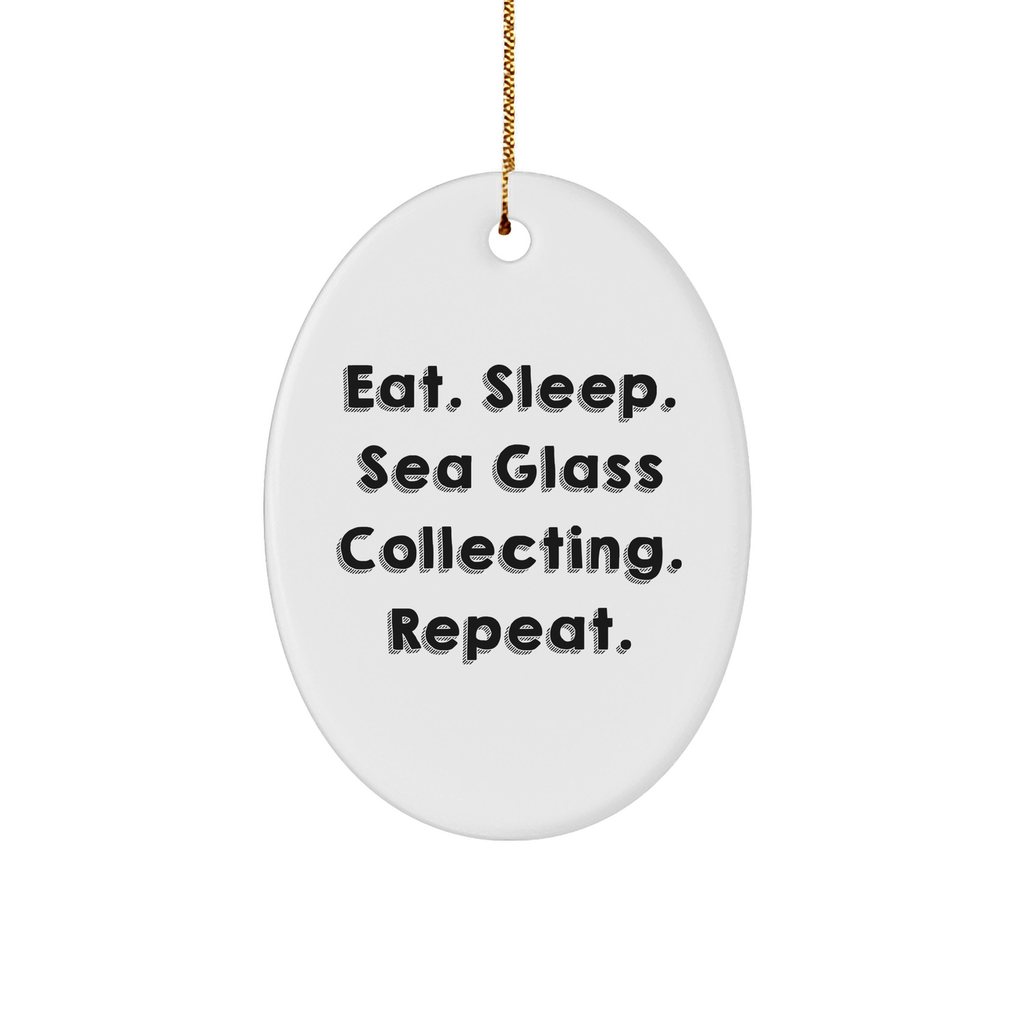 Sea Glass Collecting Gifts for Friends, Oval Ornament with Eat. Sleep. Sea Glass Collecting. Repeat. Quote, Christmas Unique Finds, Gifts from Friends, for Sea Glass Collecting Enthusiasts - Victory Thru Vision 