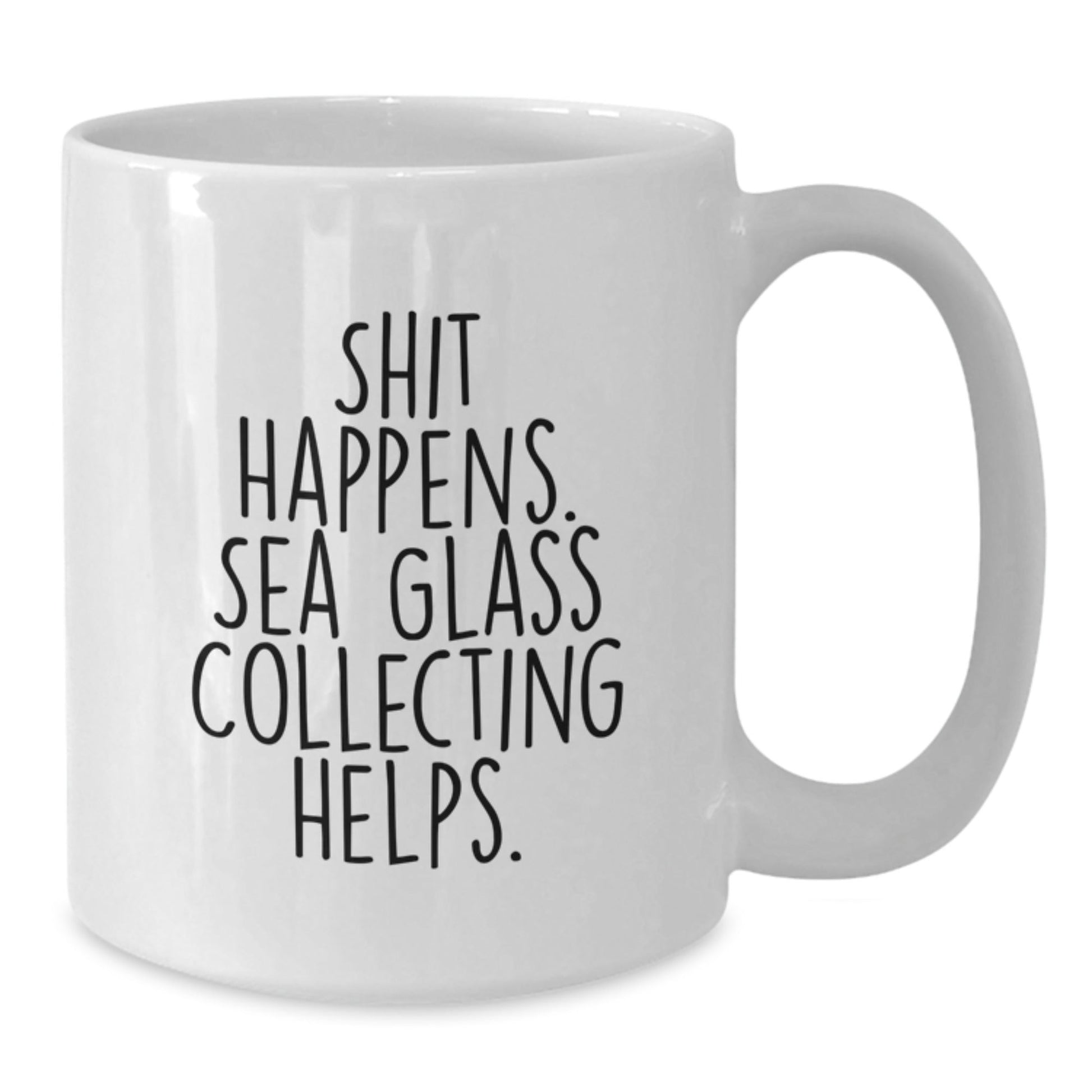 Sea Glass Collecting Gifts from Friends for Grad, Funny White Coffee Mug - Shit Happens. Sea Glass Collecting Helps., Gifts for Sea Glass Collectors - Victory Thru Vision