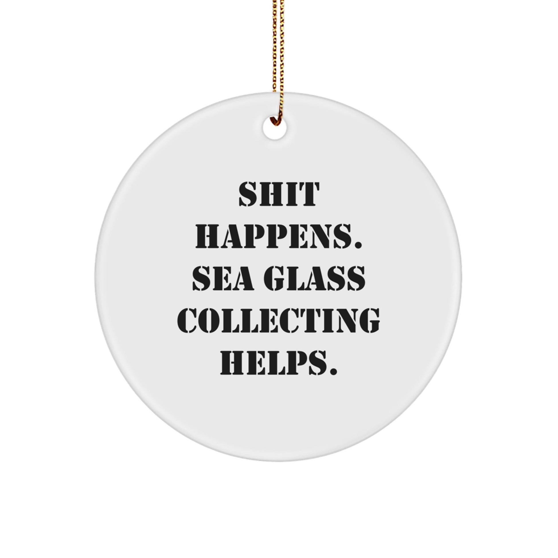 Sea Glass Collecting Gifts from Friends - Funny Circle Ornament, 'Shit Happens' Quote, White, 2.75'' - Christmas Unique Gifts for Sea Glass Collectors - Victory Thru Vision
