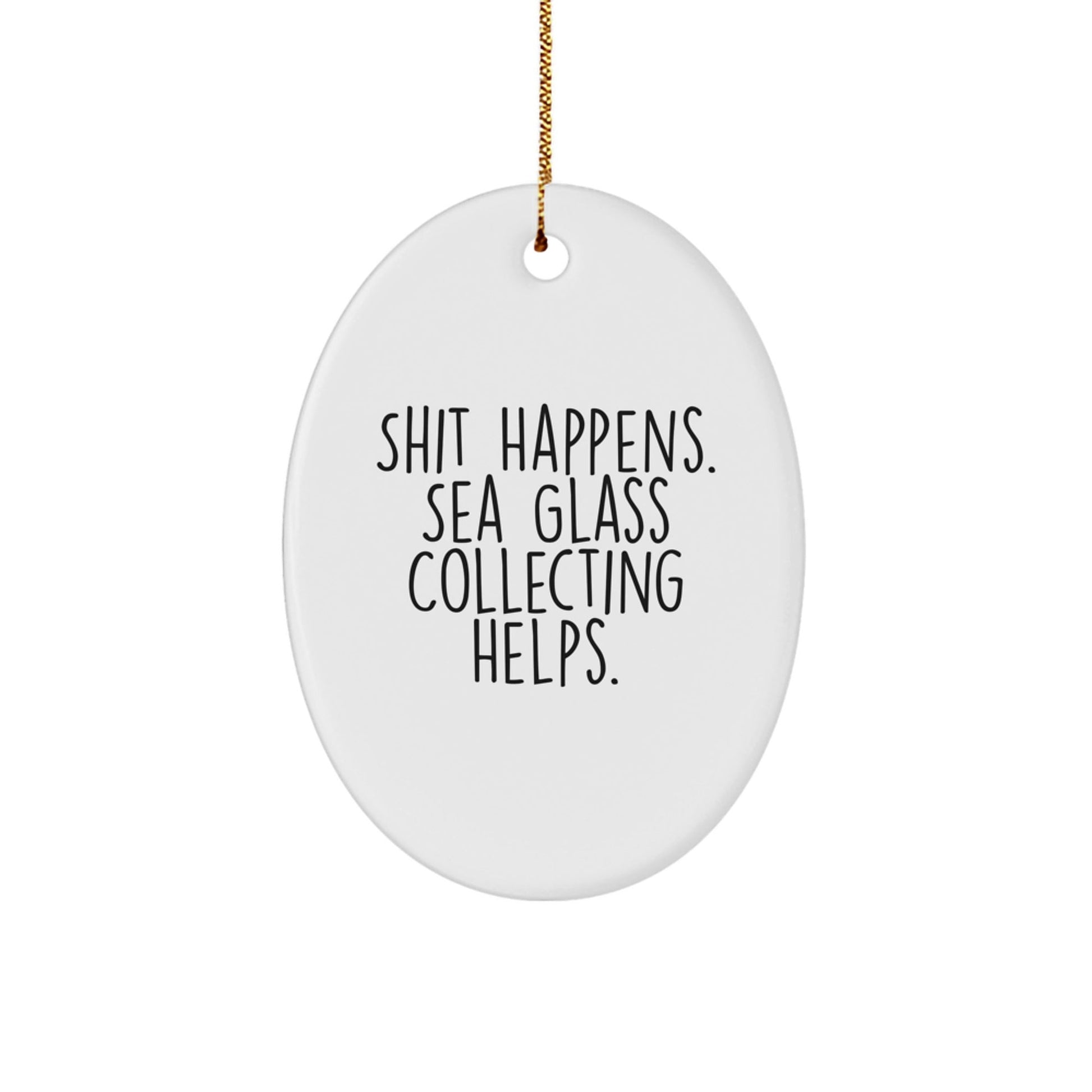 Sea Glass Collecting Humor Gifts from Friends, Funny Oval Ornament for Women, Gifts for Sea Glass Collecting Enthusiasts, Christmas Unique Gifts, White Oval Shaped Ornament with Shit Happens Quote - Victory Thru Vision