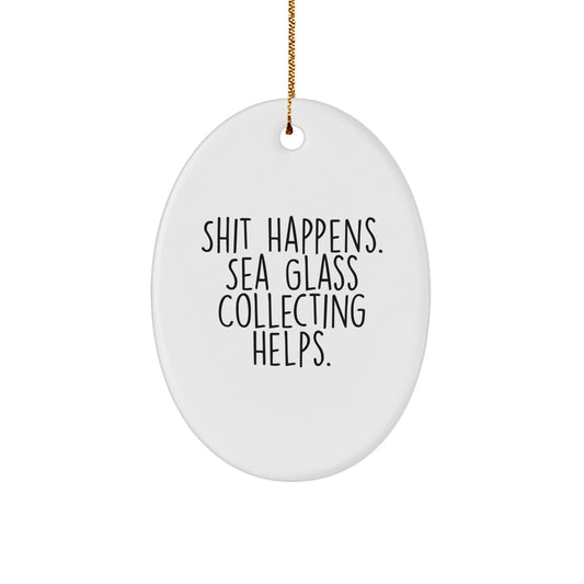 Sea Glass Collecting Humor Gifts from Friends, Funny Oval Ornament for Women, Gifts for Sea Glass Collecting Enthusiasts, Christmas Unique Gifts, White Oval Shaped Ornament with Shit Happens Quote - Victory Thru Vision