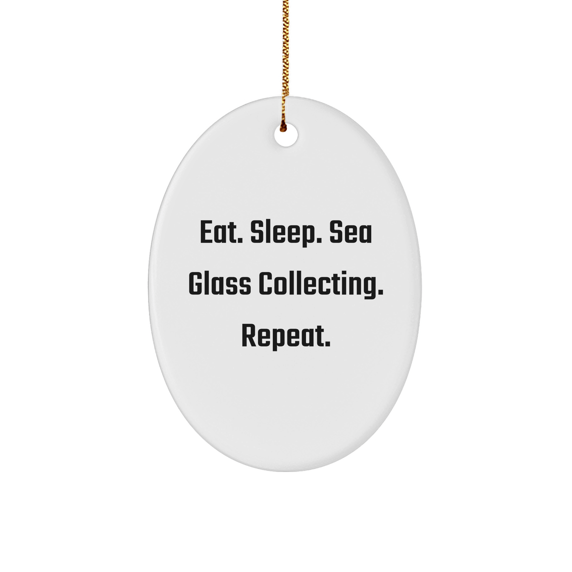 Sea Glass Collecting Oval Ornament Gift for Friends - Eat. Sleep. Sea Glass Collecting. Repeat. - White Oval Ornament for Christmas - Victory Thru Vision 