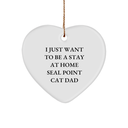 Seal Point Cat Dad Gifts, Funny Quote, Heart Ornament for Men, Women, Friends, Family, 'I Just Want To Be A Stay At Home Seal Point Cat Dad', Christmas Unique Gifts from Dad to Seal Point Cat Lover - Victory Thru Vision 