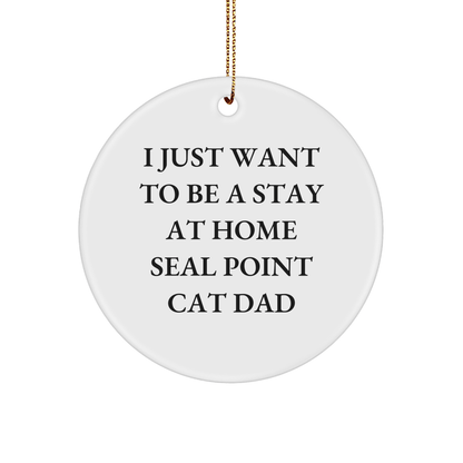 Seal Point Cat Lover Gifts from Friends for, Funny Christmas Circle Ornament, 'I Just Want To Be A Stay At Home Seal Point Cat Dad', Unique Seal Point Cat Gifts for Seal Point Cat Enthusiasts - Victory Thru Vision