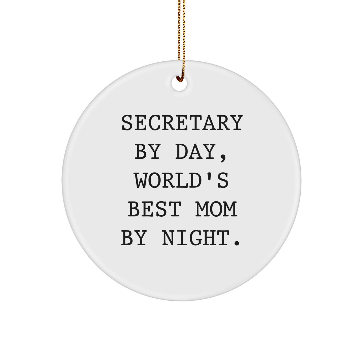 Secretary By Day, World's Best Mom By Night. Funny Circle Ornaments Gifts from Mom to Secretary, Circle Ornament for Christmas - Victory Thru Vision