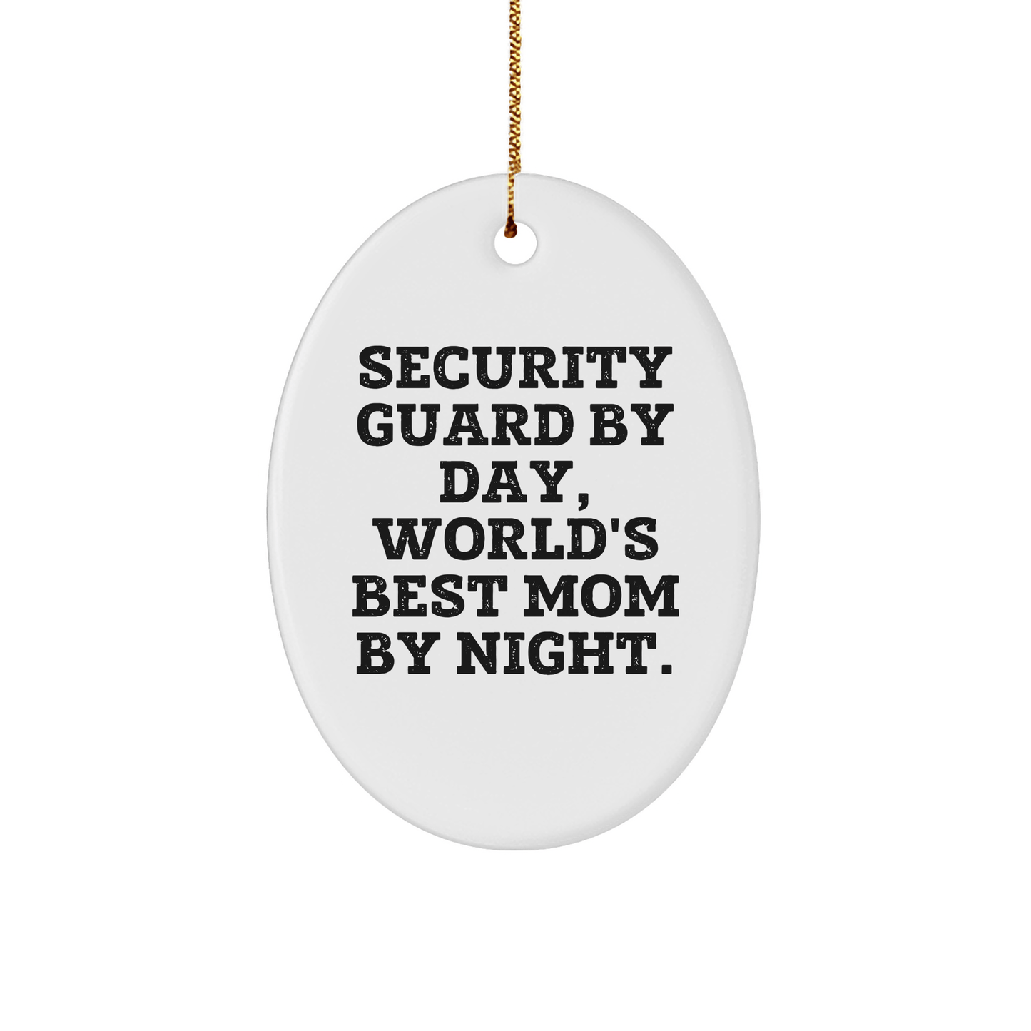 Security Guard by Day, Funny Mom by Night, Oval Ornament Gifts from Family for Christmas - Victory Thru Vision 