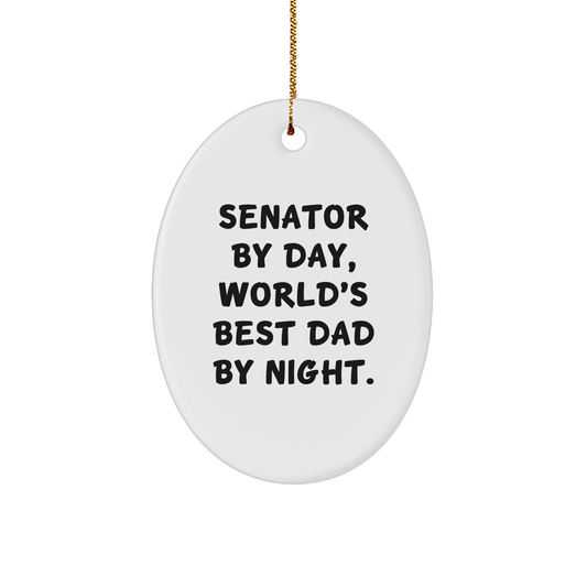 Senator Gifts by Day, Oval Ornament World's Best Dad By Night, Funny Christmas Ornament Gifts from Men to Senator - Victory Thru Vision 