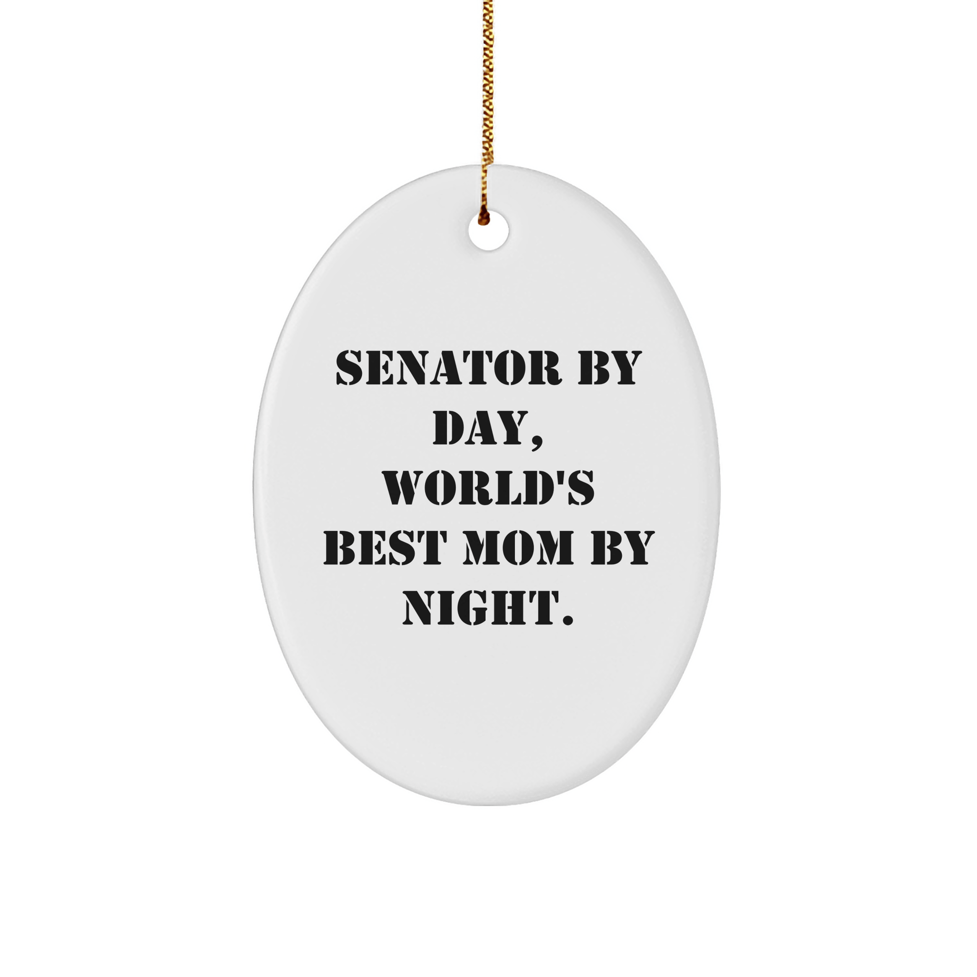 Senator Gifts: Oval Ornament, 'Senator By Day, World's Best Mom By Night.' Funny Quote, Christmas Unique Gifts from Family to Senator - Victory Thru Vision 