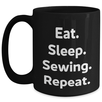Sewing Enthusiast Gifts from Friends - Eat. Sleep. Sewing. Repeat. Black Coffee Mug for Sewing Lovers - Victory Thru Vision 